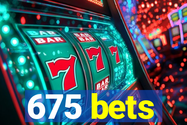 675 bets